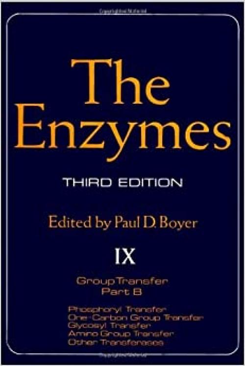  The Enzymes. Volume IX: Group Transfer, Part B. Phosphoryl Transfer. One-Carbon Group Transfer. Glycosyl Transfer. Amino Group Transfer. Other Transferases. Third Edition 