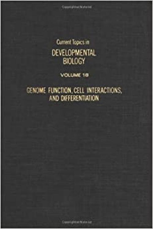  CURRENT TOPICS DEVELOPMENTAL BIOLOGY V18, Volume 18 (Current topics in developmental biology) 