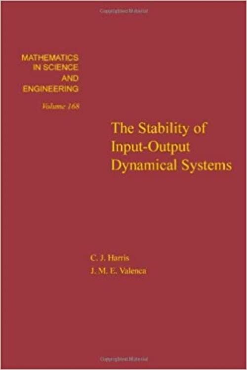  The stability of input-output dynamical systems, Volume 168 (Mathematics in Science and Engineering) 