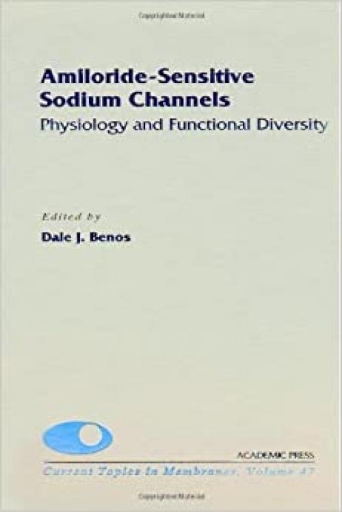  Amiloride-Sensitive Sodium Channels: Physiology and Functional Diversity (Volume 47) (Current Topics in Membranes, Volume 47) 