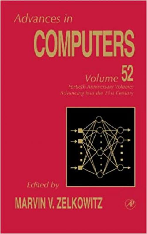  40th Anniversary Volume: Advancing into the 21st Century (Volume 52) (Advances in Computers, Volume 52) 