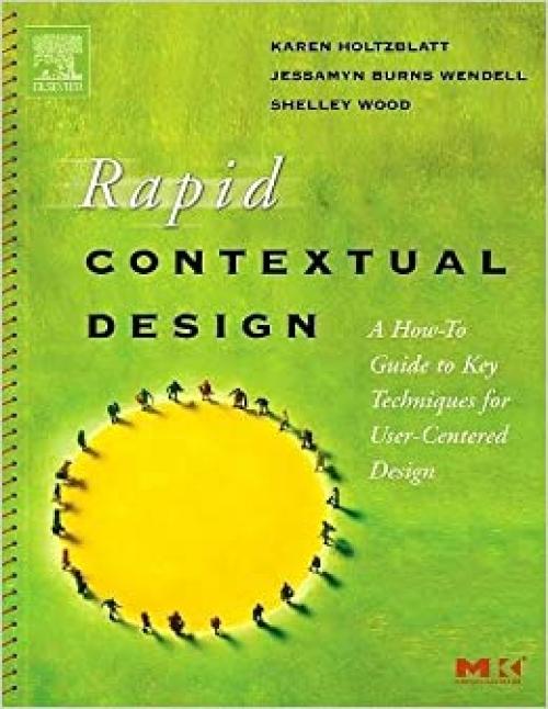  Rapid Contextual Design: A How-to Guide to Key Techniques for User-Centered Design (Interactive Technologies) 