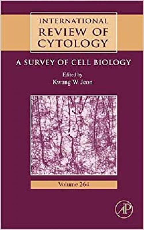  International Review of Cytology: A Survey of Cell Biology (Volume 264) (International Review of Cell and Molecular Biology, Volume 264) 