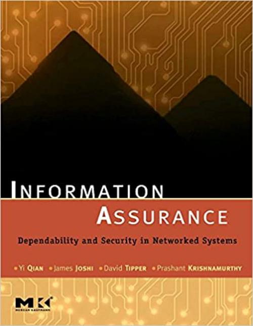  Information Assurance: Dependability and Security in Networked Systems (The Morgan Kaufmann Series in Networking) 