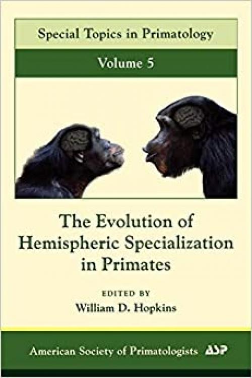  The Evolution of Hemispheric Specialization in Primates (Volume 5) (Special Topics in Primatology, Volume 5) 