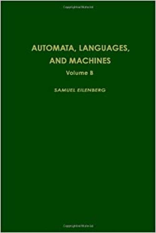  Automata, Languages and Machines. Volume B. (Pure & Applied Mathematics) 