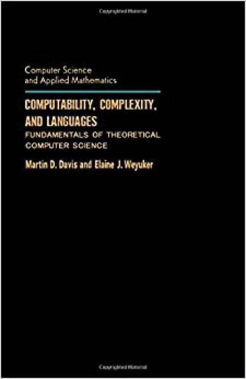  Computability, complexity, and languages: Fundamentals of theoretical computer science (Computer science and applied mathematics) 