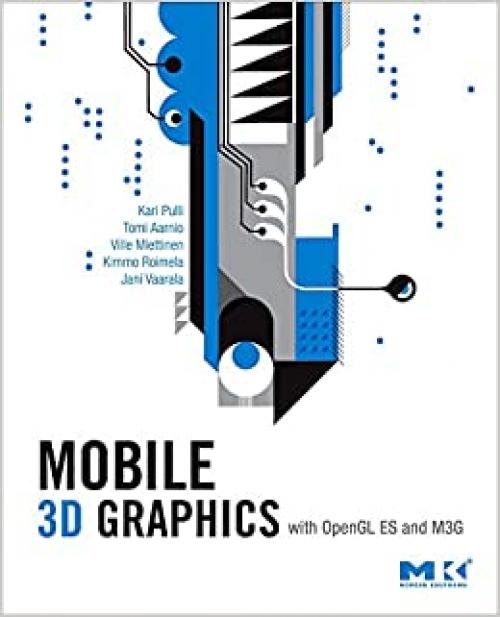  Mobile 3D Graphics: with OpenGL ES and M3G (The Morgan Kaufmann Series in Computer Graphics) 