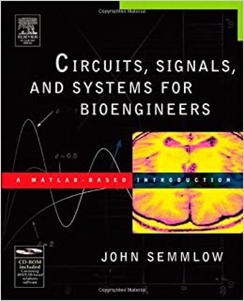  Circuits, Signals, and Systems for Bioengineers: A MATLAB-Based Introduction (Biomedical Engineering) 