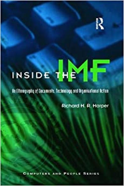  Inside the IMF: An Ethnography of Documents, Technology, and Organizational Action (Computers and People Series) 