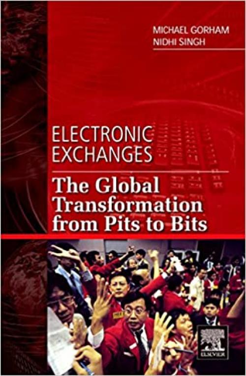  Electronic Exchanges: The Global Transformation from Pits to Bits (Elsevier and Iit Stuart Center for Financial Markets Press) 