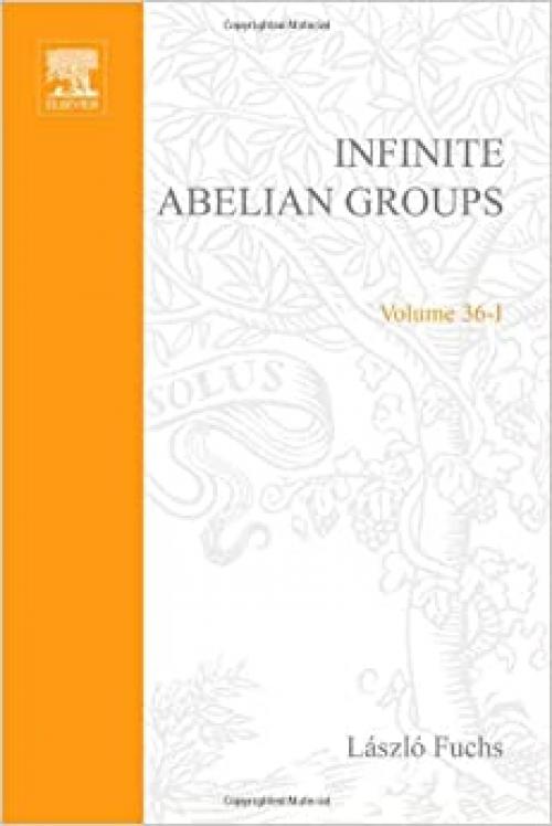  Infinite Abelian Groups, Volume 1, Volume 36-I (Pure and Applied Mathematics) 