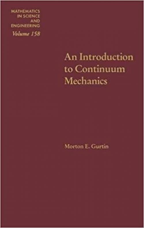  An Introduction to Continuum Mechanics (Volume 158) (Mathematics in Science and Engineering, Volume 158) 