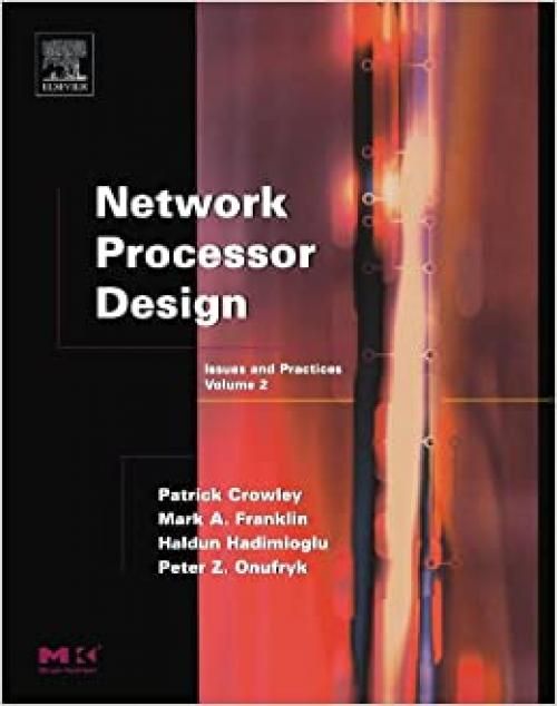  Network Processor Design: Issues and Practices (Volume 2) (The Morgan Kaufmann Series in Computer Architecture and Design, Volume 2) 