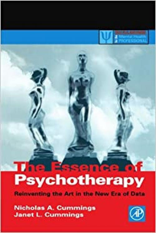  The Essence of Psychotherapy: Reinventing the Art for the New Era of Data (Practical Resources for the Mental Health Professional) 