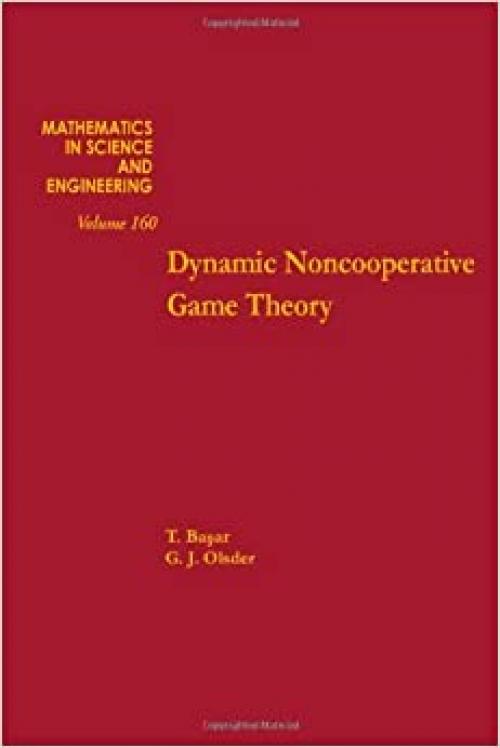  Dynamic noncooperative game theory, Volume 160 (Mathematics in Science and Engineering) 