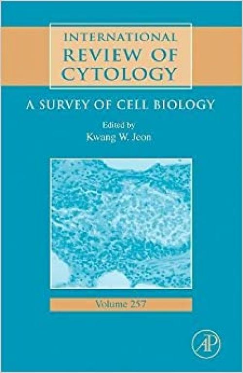  International Review of Cytology: A Survey of Cell Biology (Volume 257) (International Review of Cell and Molecular Biology, Volume 257) 