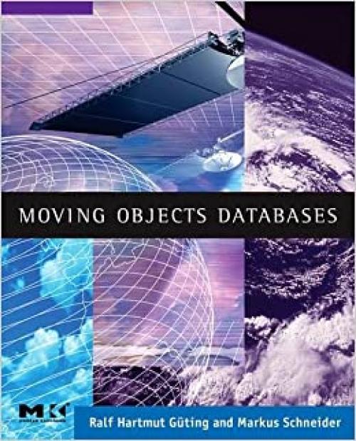  Moving Objects Databases (The Morgan Kaufmann Series in Data Management Systems) 