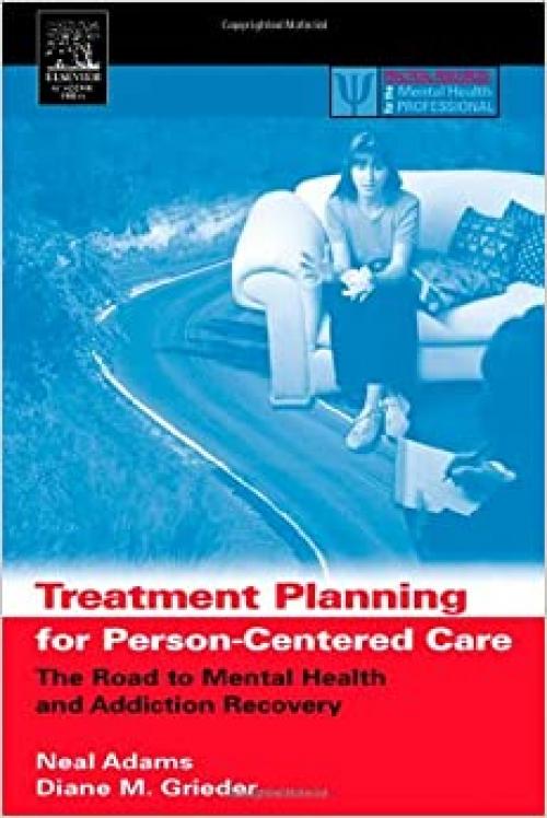  Treatment Planning for Person-Centered Care: The Road to Mental Health and Addiction Recovery (Practical Resources for the Mental Health Professional) 