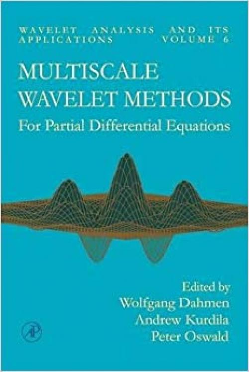  Multiscale Wavelet Methods for Partial Differential Equations (Volume 6) (Wavelet Analysis and Its Applications, Volume 6) 