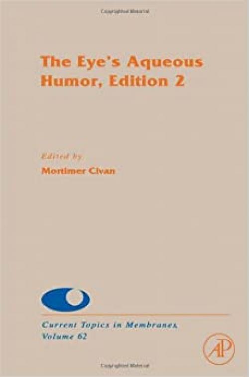  The Eye's Aqueous Humor (Volume 62) (Current Topics in Membranes, Volume 62) 