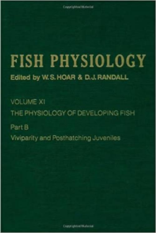  The Physiology of Developing Fish: Viviparity and Posthatching Juveniles, Volume 11B: Volume 11B: The Physiology of Developing Fish: Viviparity and Posthatching Juveniles (Fish Physiology) 