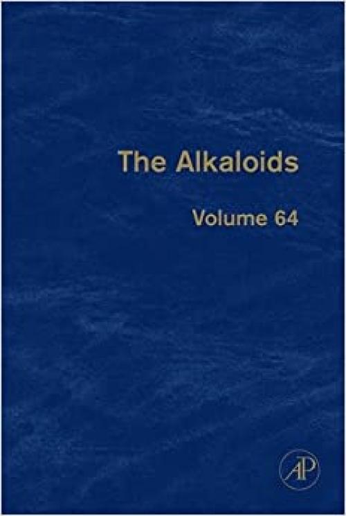  The Alkaloids: Chemistry and Biology (Volume 64) (The Alkaloids, Volume 64) 