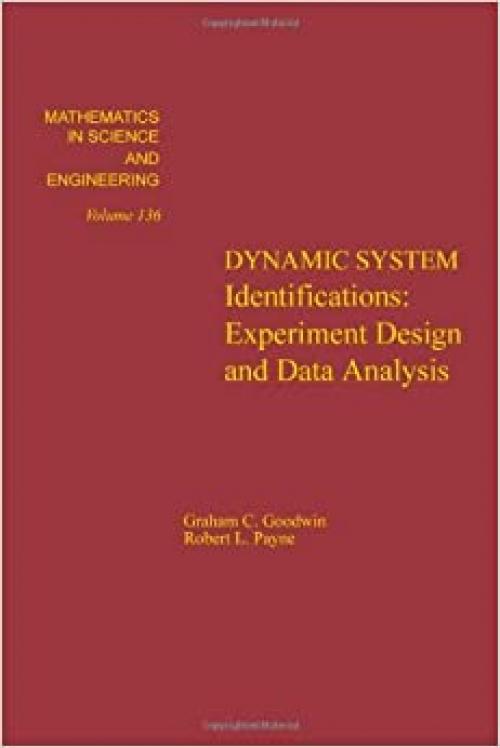  Dynamic System Identification. Experiment Design and Data Analysis. Mathematics in Science and Engineering, Volume 136 