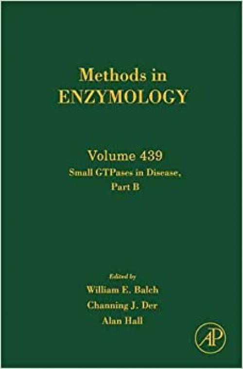  Small GTPases in Disease, Part B (Volume 439) (Methods in Enzymology, Volume 439) 