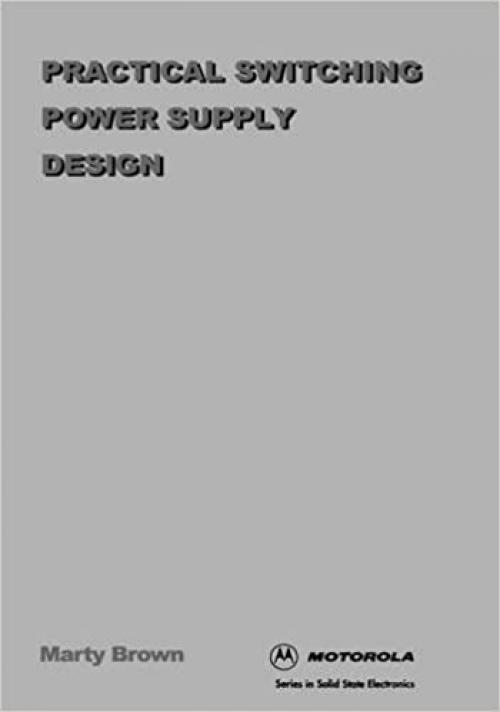  Practical Switching Power Supply Design (Motorola Series in Solid State Electronics) 