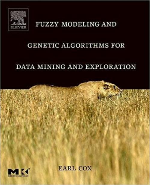  Fuzzy Modeling and Genetic Algorithms for Data Mining and Exploration (The Morgan Kaufmann Series in Data Management Systems) 
