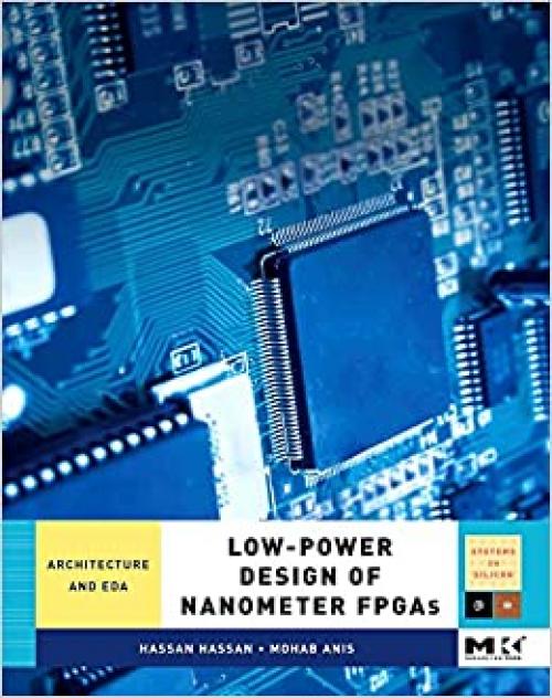  Low-Power Design of Nanometer FPGAs: Architecture and EDA (Systems on Silicon) 