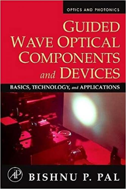  Guided Wave Optical Components and Devices: Basics, Technology, and Applications (Optics and Photonics) 