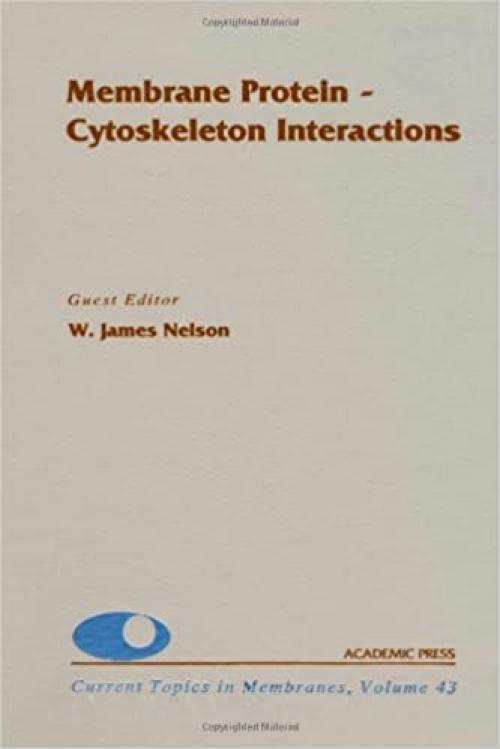  Membrane Protein-Cytoskeleton Interactions (Volume 43) (Current Topics in Membranes, Volume 43) 