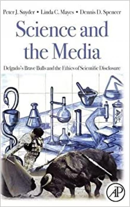  Science and the Media: Delgado's Brave Bulls and the Ethics of Scientific Disclosure 