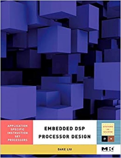  Embedded DSP Processor Design, : Application Specific Instruction Set Processors (Systems on Silicon) (Volume 2) 