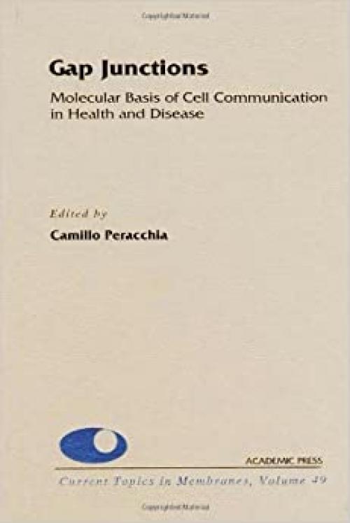  Gap Junctions: Molecular Basis of Cell Communication in Health and Disease (Volume 49) (Current Topics in Membranes, Volume 49) 