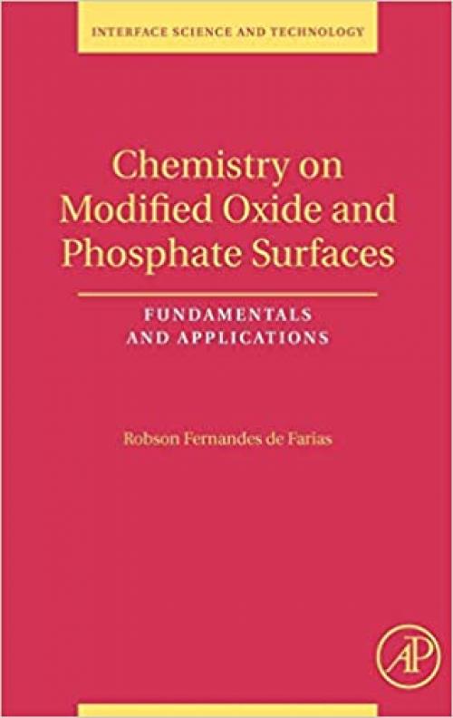  Chemistry on Modified Oxide and Phosphate Surfaces: Fundamentals and Applications (Volume 17) (Interface Science and Technology, Volume 17) 