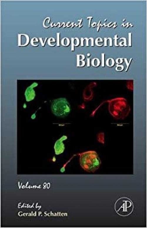  Current Topics in Developmental Biology, Volume 80 (Current Topics in Developmental Biology) 