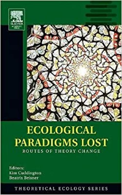  Ecological Paradigms Lost: Routes of Theory Change (Theoretical Ecology) 