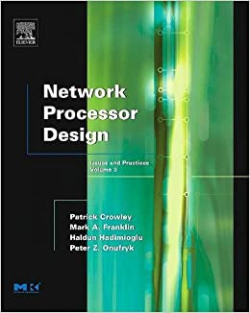  Network Processor Design: Issues and Practices (Volume 3) (The Morgan Kaufmann Series in Computer Architecture and Design, Volume 3) 