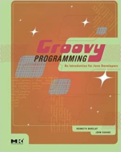  Groovy Programming: An Introduction for Java Developers 