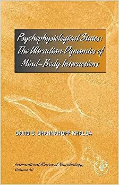  Psychophysiological States: The Ultradian Dynamics of Mind-Body Interactions (Volume 80) (International Review of Neurobiology, Volume 80) 