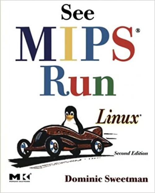  See MIPS Run (The Morgan Kaufmann Series in Computer Architecture and Design) 