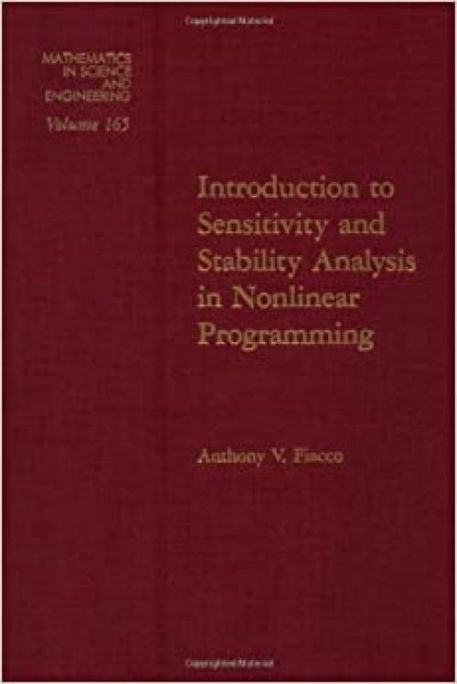  Introduction to sensitivity and stability analysis in nonlinear programming, Volume 165 (Mathematics in Science and Engineering) 