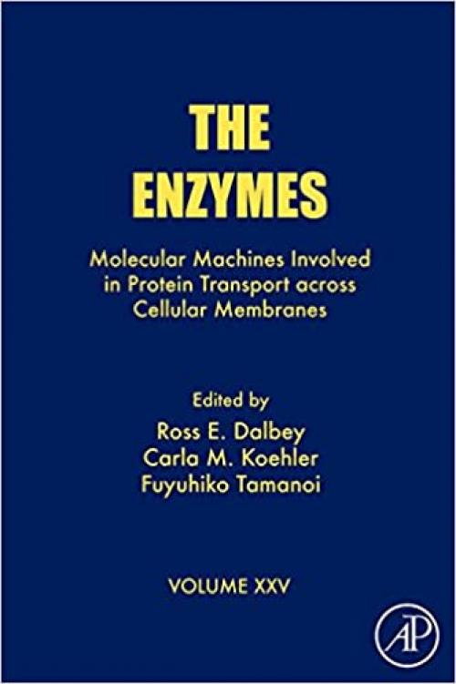  The Enzymes: Molecular Machines Involved in Protein Transport across Cellular Membranes (Volume 25) (The Enzymes (Volume 25)) 