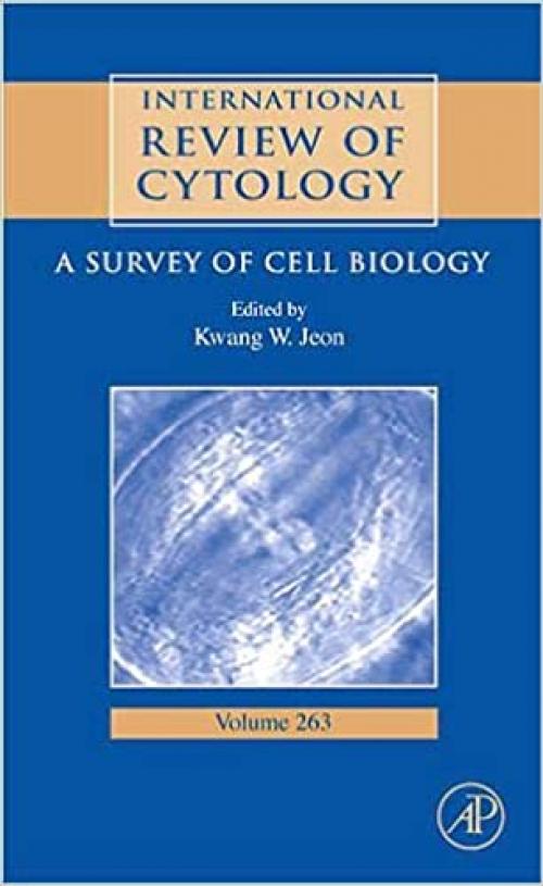  International Review of Cytology, Vol. 263: A Survey of Cell Biology (International Review of Cell and Molecular Biology, Volume 263) 