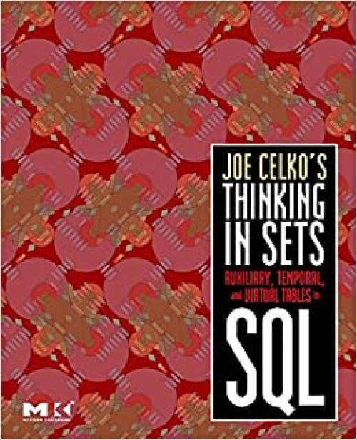  Joe Celko's Thinking in Sets: Auxiliary, Temporal, and Virtual Tables in SQL (The Morgan Kaufmann Series in Data Management Systems) 