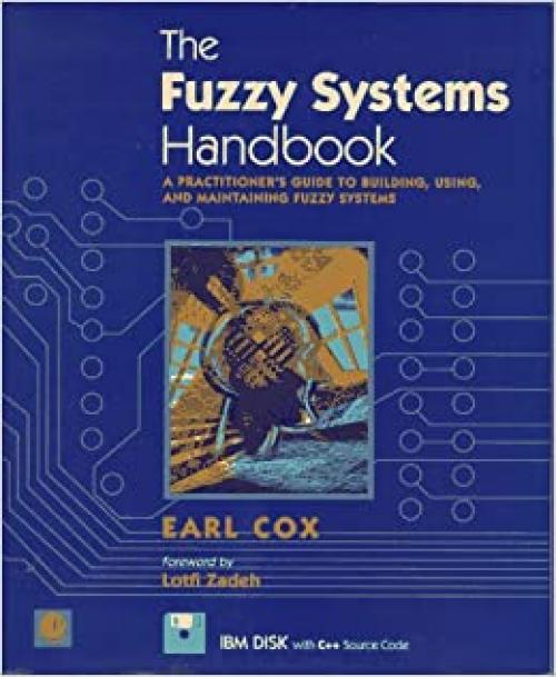  The Fuzzy Systems Handbook: A Practitioner's Guide to Building, Using, and Maintaining Fuzzy Systems/Book and Disk 