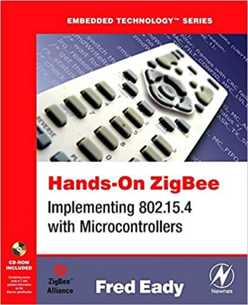  Hands-On ZigBee: Implementing 802.15.4 with Microcontrollers (Embedded Technology) 